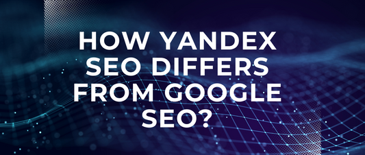 How Yandex SEO Differs from Google SEO