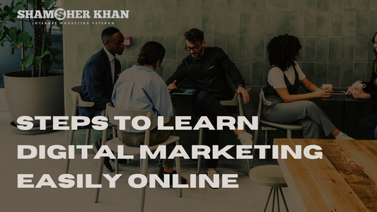 Steps to Learn Digital Marketing Easily Online