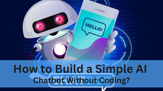 How to Build a Simple AI Chatbot Without Coding?
