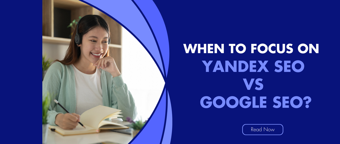 When to Focus on Yandex SEO vs Google SEO?