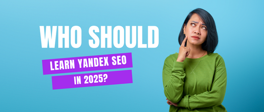 Who Should Learn Yandex SEO in 2025?